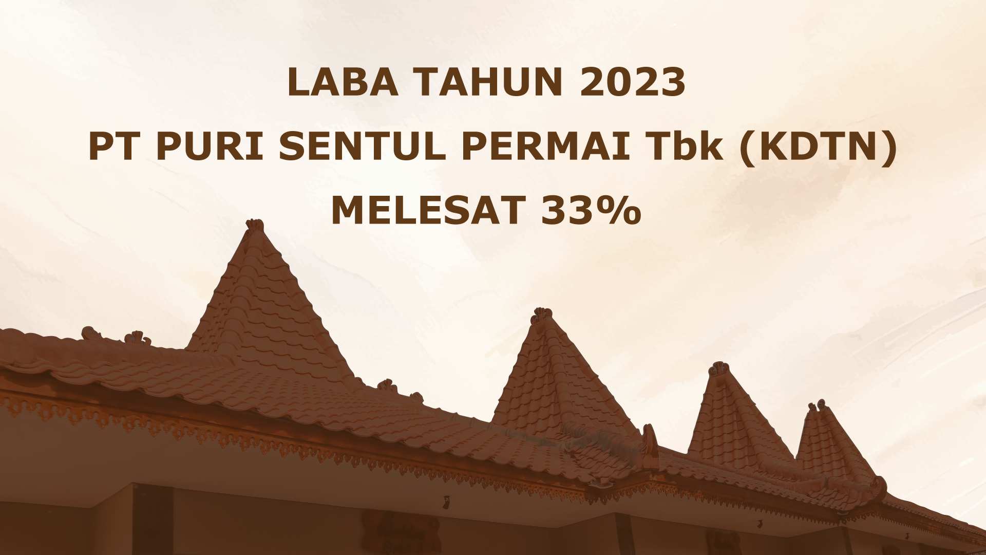 Laba Puri Sentul Permai Tbk - KDTN Tahun 2023 Melesat 33 Persen